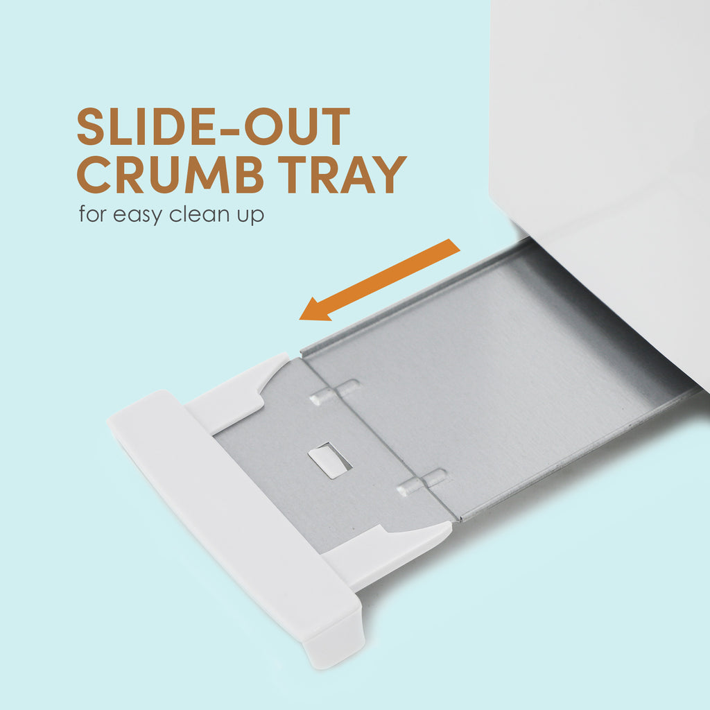 SLIDE-OUT CRUMB TRAY for easy clean up.