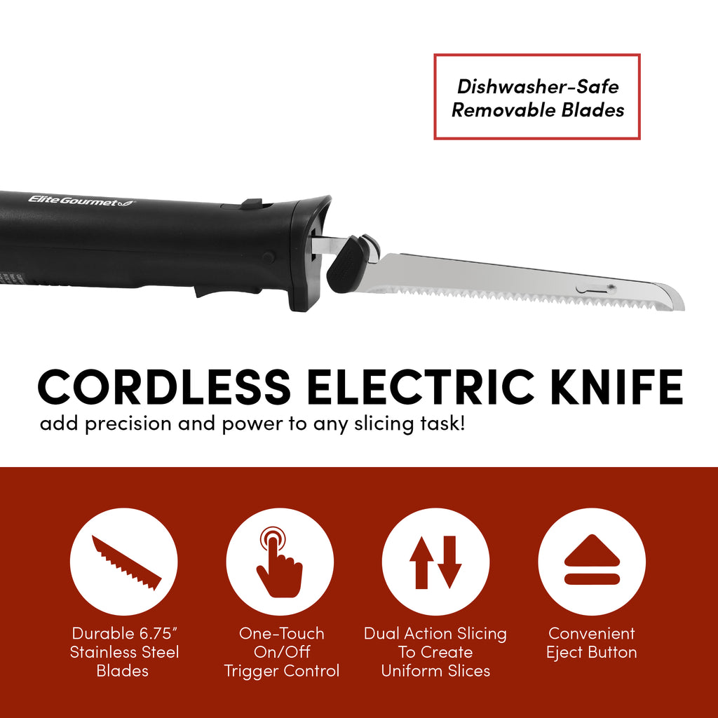 Dishwasher-Safe Removable Blades.  Cordless Electric Knife add precision and power to any slicing task!  Durable 6.75" Stainless Steel Blades.  One-Touch On/Off Trigger Control.  Dual Action Slicing to create Uniform Slices.  Convenient Eject Button.