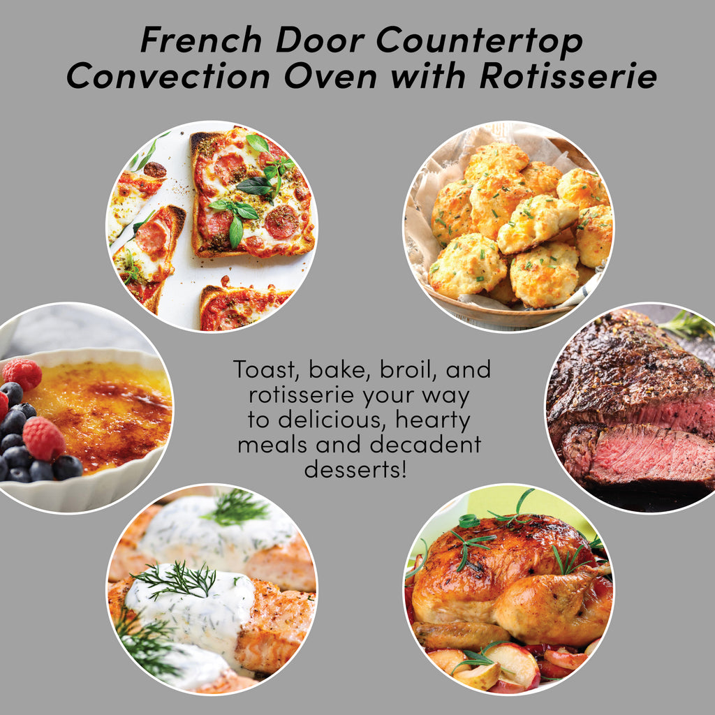 French Door Countertop Convection Oven with Rotisserie. Toast, bake, broil, and rotisserie your way to delicious, hearty meals and decadent desserts! Various type of foods