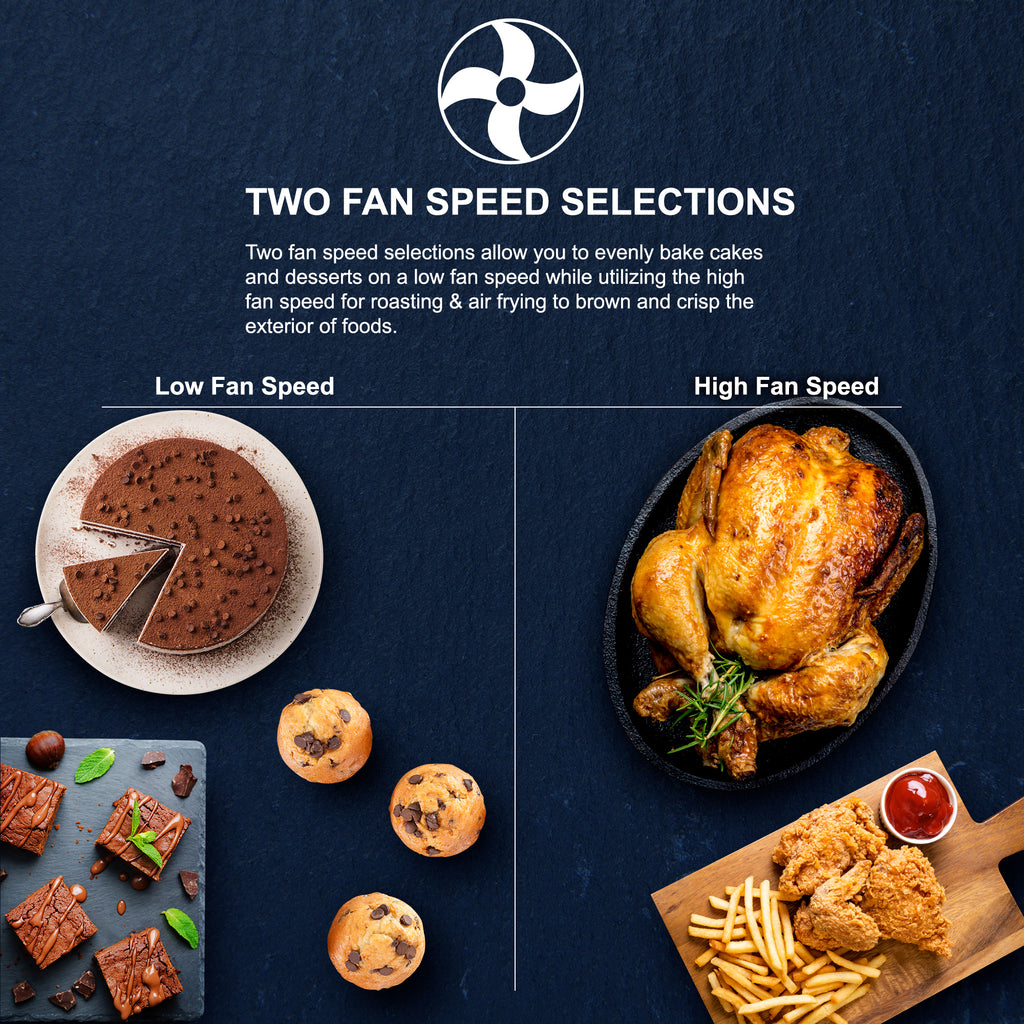 TWO FAN SPEED SELECTIONS. Two fan speed selections allow you to evenly bake cakes and desserts on a low fan speed while utilizing the high fan speed for roasting & air frying to brown and crisp the exterior of foods. Image showing "Low Fan Speed" with cakes and desserts and "High Fan Speed" with fries.