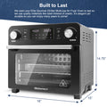 Built to Last We want your Elite Gourmet 23-liter Multi-use Air Fryer Oven to last so we use quality materials like steel instead of plastic. It's elegant yet durable so you can enjoy many years to come! Width : 16" Height : 14.75" Length : 15"
