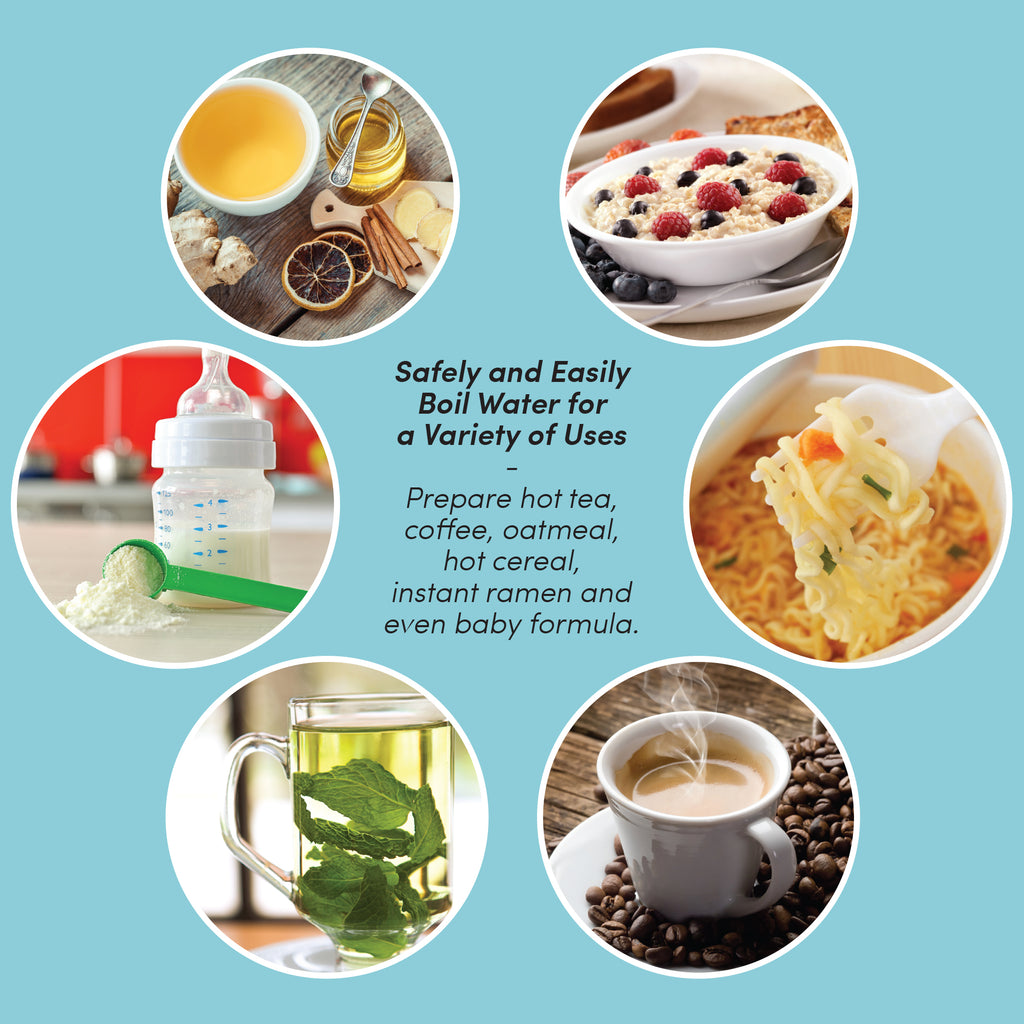 Safely and Easily Boil Water for a Variety of Uses Prepare hot tea, coffee, oatmeal, hot cereal, instant ramen and even baby formula. Showing various drinks.