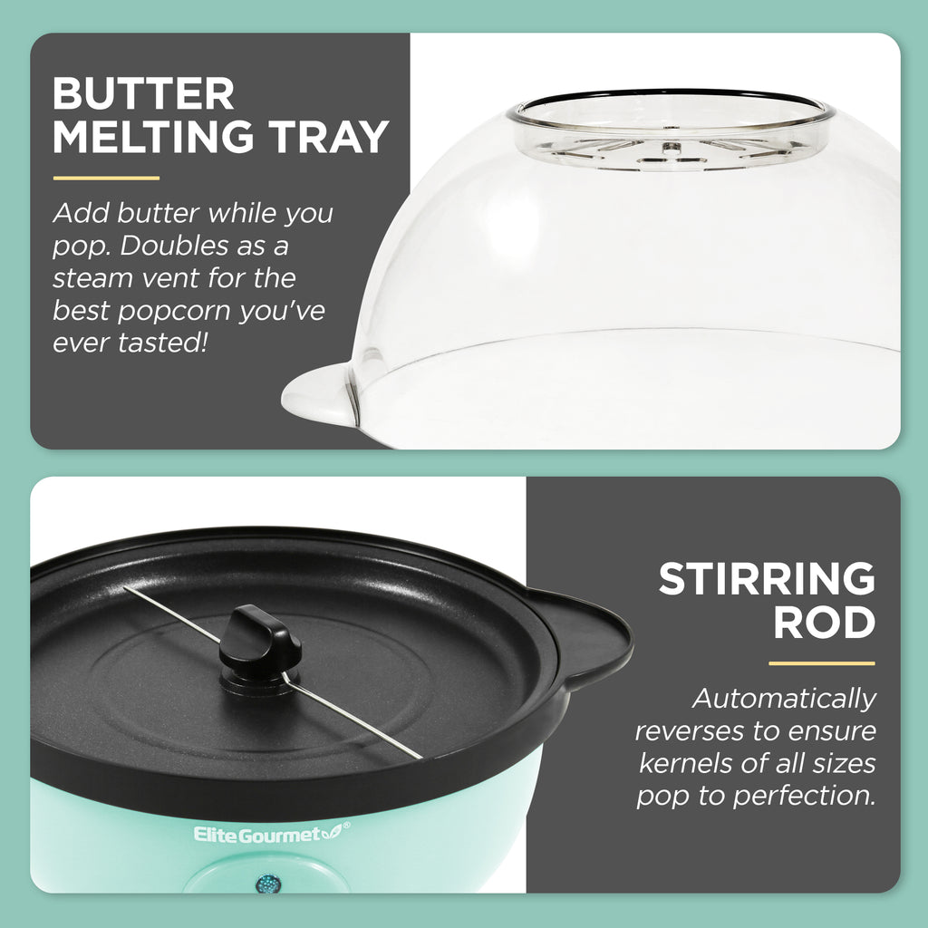 BUTTER MELTING TRAY Add butter while you pop. Doubles as a steam vent for the best popcorn you've ever tasted! STIRRING ROD Automatically reverses to ensure kernels of all sizes pop to perfection.