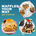 WAFFLES YOUR WAY get creative! Various types of waffles.